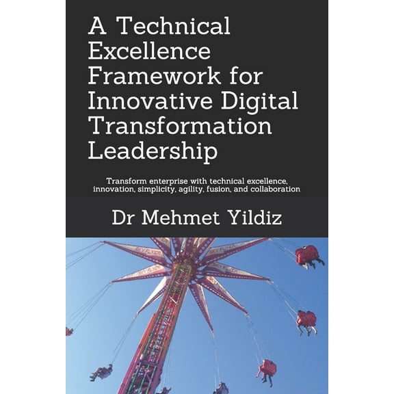 Technical Leadership: A Technical Excellence Framework for Innovative Digital Transformation Leadership (Paperback)