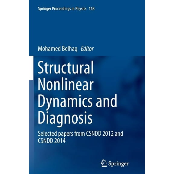 Springer Proceedings in Physics Structural Nonlinear Dynamics and Diagnosis: Selected Papers from Csndd 2012 and Csndd 2014, Book 168, (Paperback)