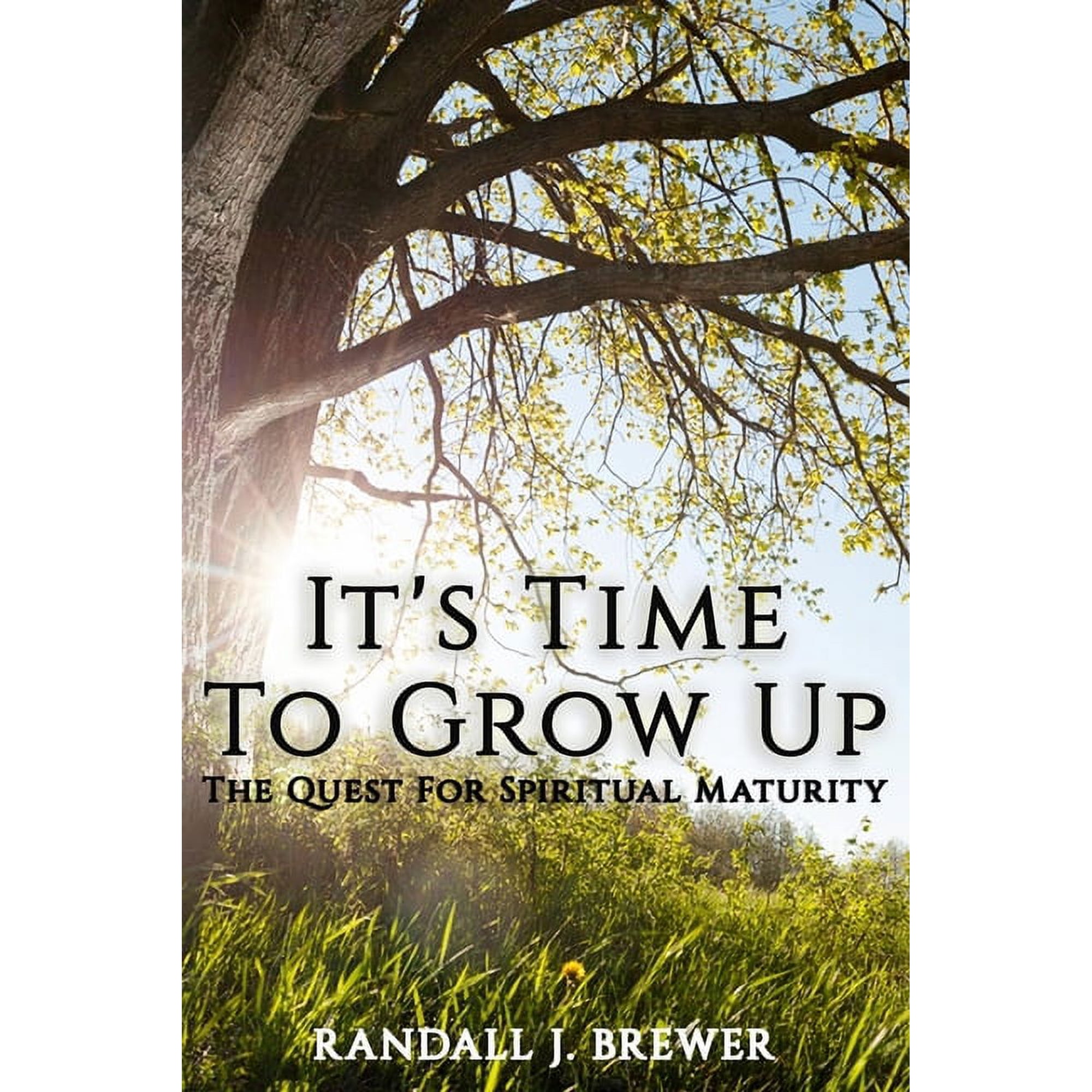 It s Time To Grow Up: The Quest For Spiritual Maturity. (Paperback)