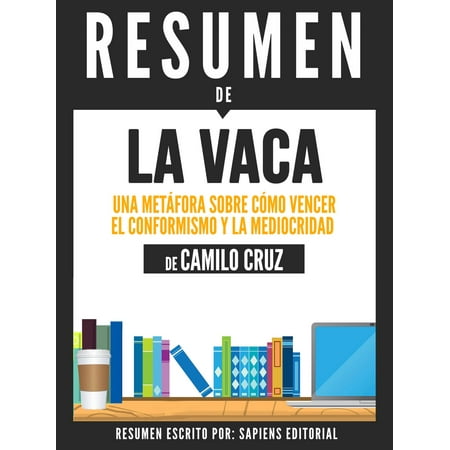 Como Vencer La Ansiedad La Vaca: Una Metafora Sobre Como Vencer El Conformismo Y La Mediocridad - Resumen Del Libro De Camilo Cruz - eBook ()