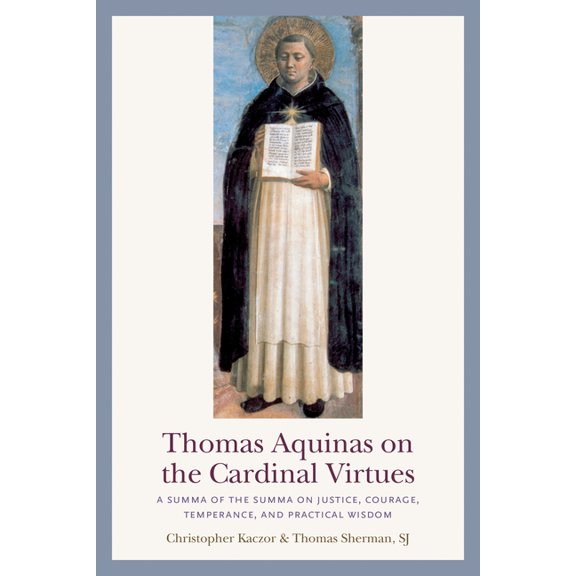 Thomas Aquinas on the Cardinal Virtues: A Summa of the Summa on Prudence, Justice, Temperance, and Courage (Paperback)