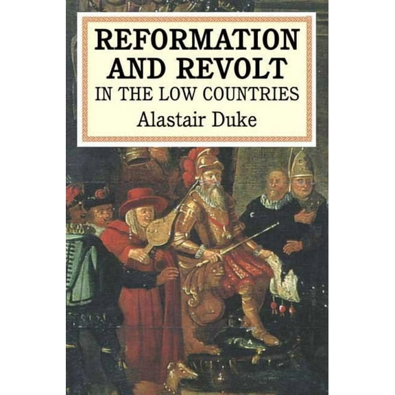 The Reformation and Revolt in the Low Countries, (Paperback)