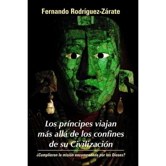 La Saga Maya: Los príncipes viajan más allá de los confines de su Civilización : Cumplieron la misión encomendada por los Dioses? (Series #3) (Paperback)