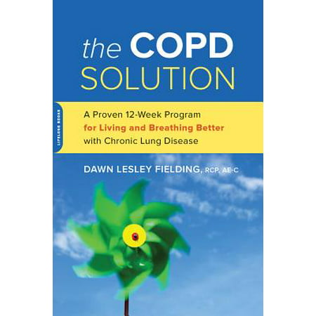 The COPD Solution : A Proven 10-Week Program for Living and Breathing Better with Chronic Lung