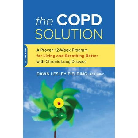 The COPD Solution : A Proven 10-Week Program for Living and Breathing Better with Chronic Lung (Best Breathing Exercises To Increase Lung Capacity)