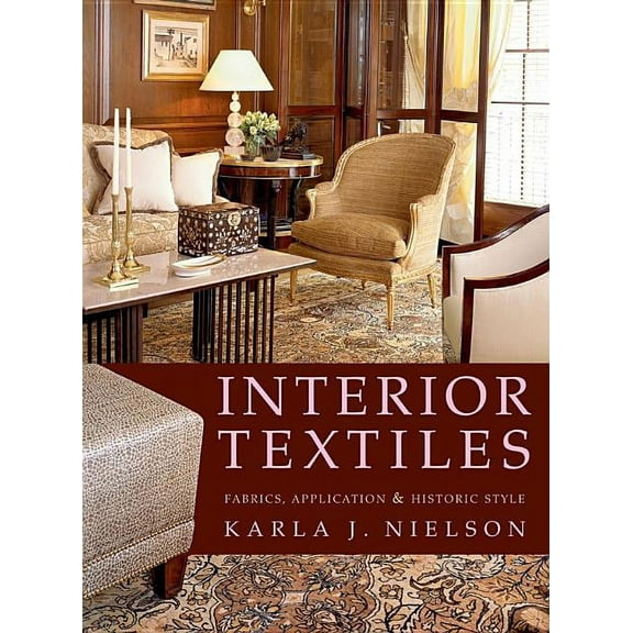 Interior Textiles: Fabrics, Application, and Historic Style, (Hardcover)