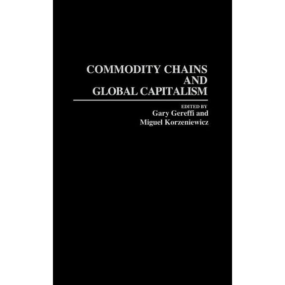 Studies in the Political Economy of the Commodity Chains and Global Capitalism, (Hardcover)