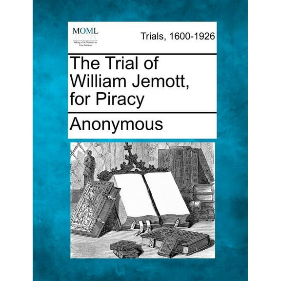 The Trial of William Jemott, for Piracy (Paperback)