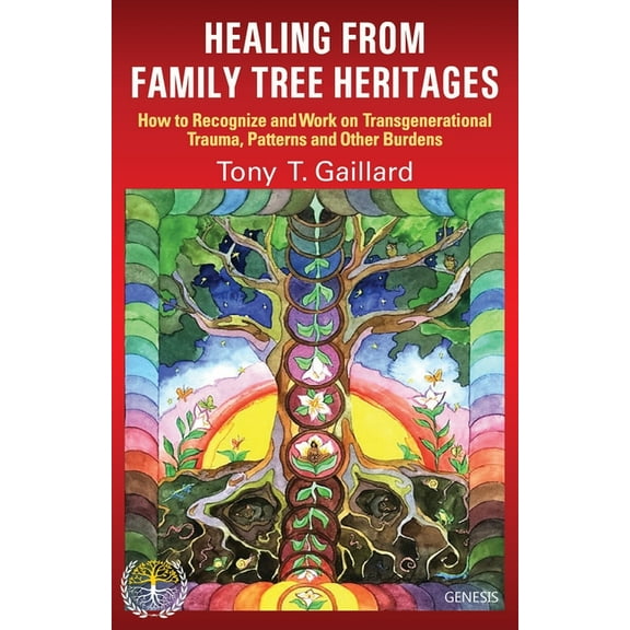 Healing from Family Tree Heritages: How to Recognize and Work on Transgenerational Trauma, Patterns and Other Burdens, (Paperback)