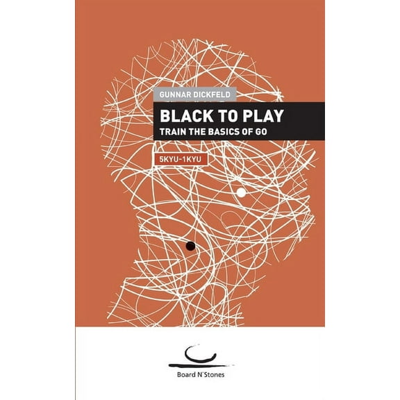 Black to Play! : Train the Basics of Go. 5 Kyu - 1 Kyu (Paperback)