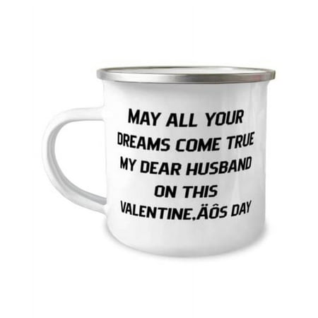 May all your dreams come true my dear husband on this valentineÄôs Husband 12oz Camper Mug, Inappropriate Husband Gifts, For Husband