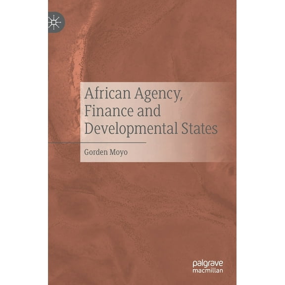 African Agency, Finance and Developmental States, (Hardcover)