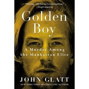 Golden Boy: A Murder Among the Manhattan Elite -- John Glatt