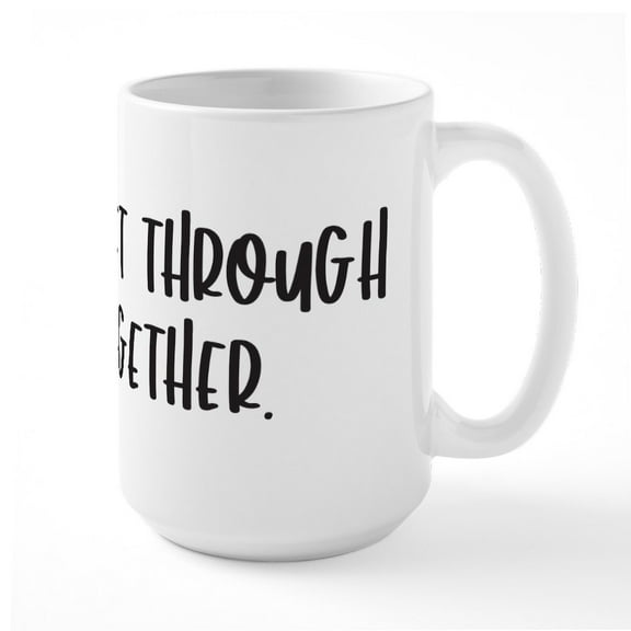 CafePress - We Will Get Through This Together. Mugs - 15 oz Ceramic Large White Novelty Mug