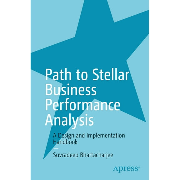 Path to Stellar Business Performance Analysis: A Design and Implementation Handbook, (Paperback)