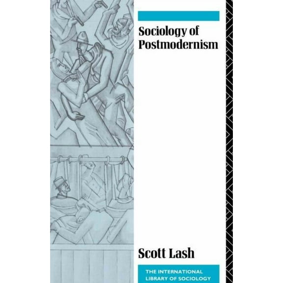 International Library of Sociology Sociology of Postmodernism, (Paperback)