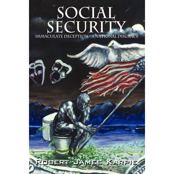 Social Security: Immaculate Deception - A National Disgrace, (Paperback)