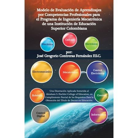 Cuatros Profesionales Modelo De Evaluación De Aprendizajes Por Competencias Profesionales Para El Programa De Ingeniería Mecatrónica De Una Institución De Educación Superior Colombiana - eBook ()