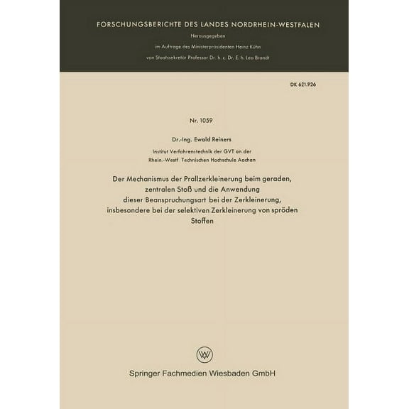 Forschungsberichte Des Landes Nordrhein- Der Mechanismus Der Prallzerkleinerung Beim Geraden, Zentralen Stoß Und Die Anwendung Dieser Beanspruchungsart Bei Der Z, Book 1059, (Paperback)