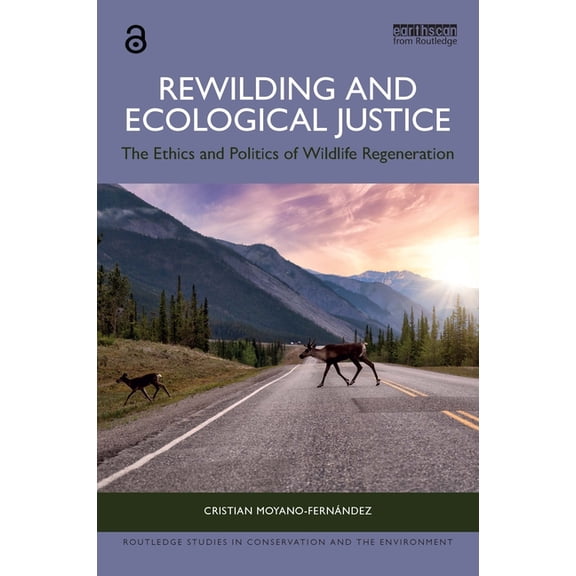 Routledge Studies in Conservation and th Rewilding and Ecological Justice: The Ethics and Politics of Wildlife Regeneration, (Paperback)