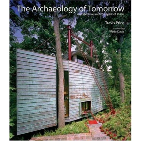 Pre-Owned The Archaeology of Tomorrow: Architecture and the Spirit of Place (Hardcover) 193277193X 9781932771930