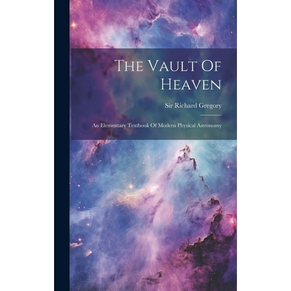 The Vault Of Heaven : An Elementary Textbook Of Modern Physical Astronomy (Hardcover)