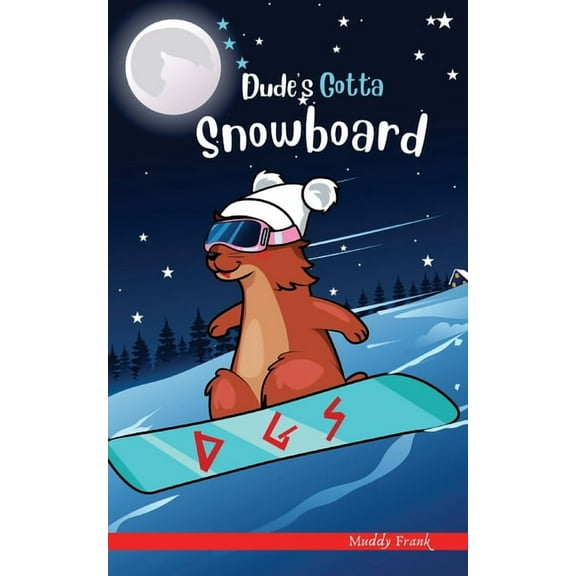 French Marmot Dude Dude's Gotta Snowboard: A French marmot, her funny mountain mates and their crazy sports adventures! Kids 8-12 yrs., (Paperback)