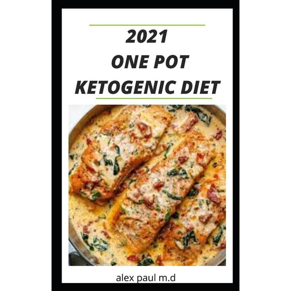 2021 One Pot Ketogenic Diet : Prefect Guide of Keto Diet Plus Low Carb Recipes for Weight Loss Managing Diabetes in One Pot (Paperback)
