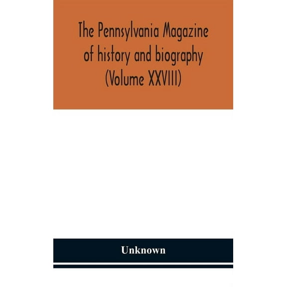 The Pennsylvania magazine of history and biography (Volume XXVIII)