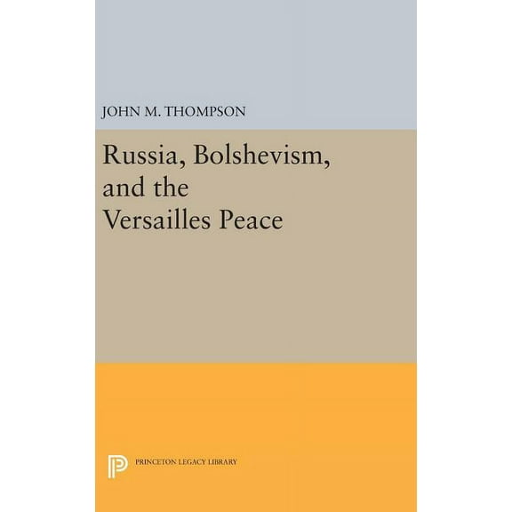 Princeton Legacy Library Russia, Bolshevism, and the Versailles Peace, Book 2346, (Hardcover)