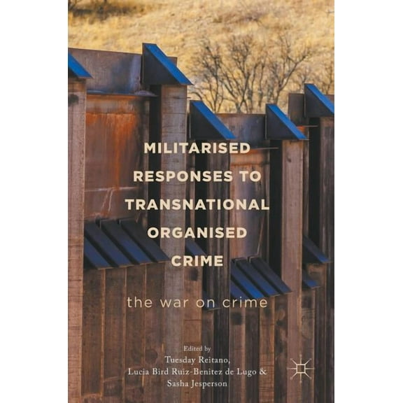 Militarised Responses to Transnational Organised Crime: The War on Crime, (Hardcover)