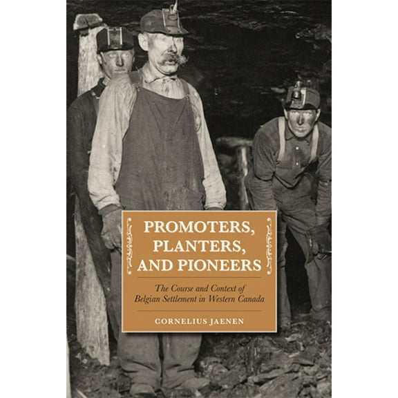 West Promoters, Planters, and Pioneers: The Course and Context of Belgian Settlement in Western Canada, Book 4, (Paperback)