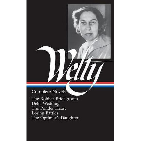 Eudora Welty: Complete Novels (LOA #101) : The Robber Bridegroom / Delta Wedding / the Ponder Heart / Losing Battles / the Optimist's Daughter 9781883011543 Used / Pre-owned