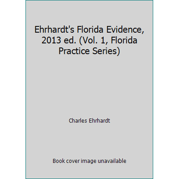 Pre-Owned Ehrhardt's Florida Evidence, 2013 ed. (Vol. 1, Florida Practice Series) (Paperback) 0314610251 9780314610256