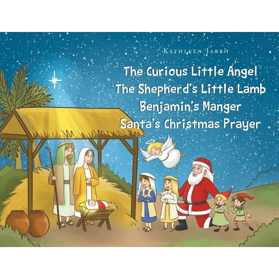 The Curious Little Angel - The Shepherd's Little Lamb - Benjamin's Manger - Santa's Christmas Prayer, (Paperback)