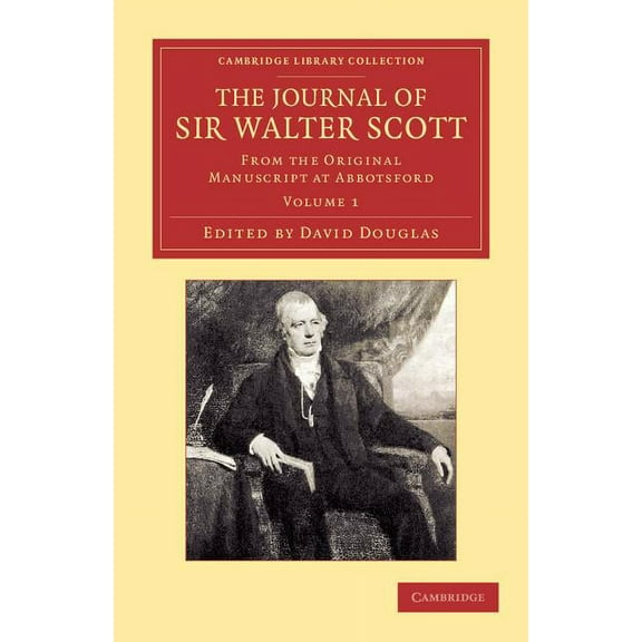 Cambridge Library Collection - Literary The Journal of Sir Walter Scott: Volume 1: From the Original Manuscript at Abbotsford, (Paperback)