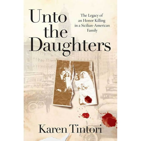 Unto the Daughters : The Legacy of an Honor Killing in a Sicilian-American