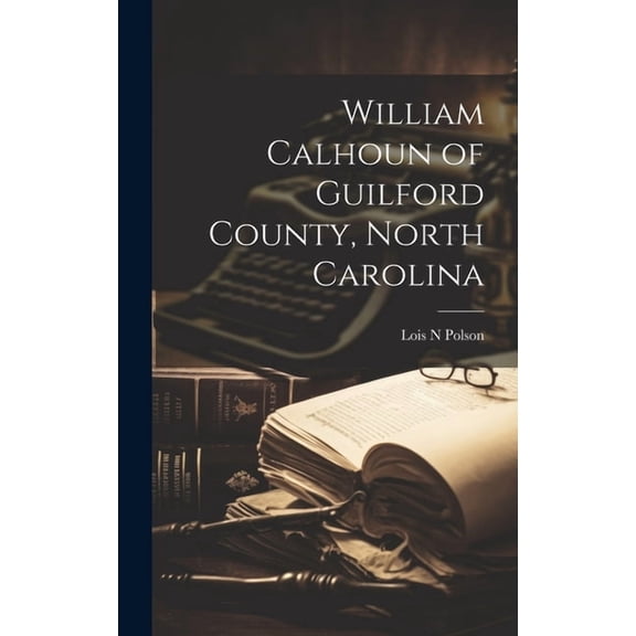 William Calhoun of Guilford County, North Carolina (Hardcover)