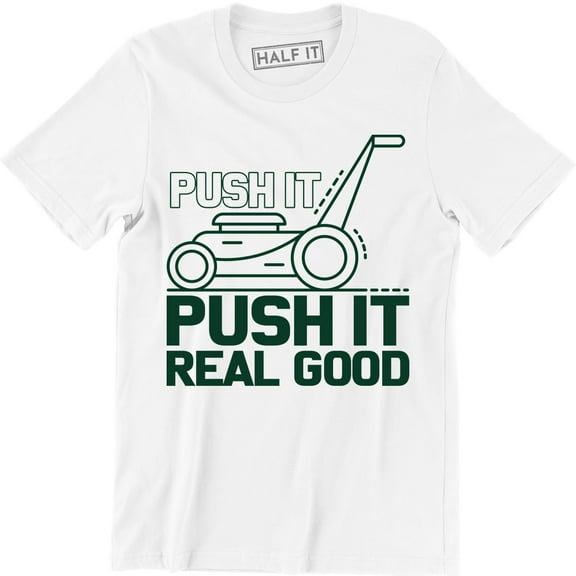 Lawn mower Garden Grass Push It Real Good Funny Humor Quote Men's Tee Shirt