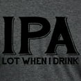 thumbnail image 3 of CafePress - IPA Lot When I Drink T Shirt - Mens Tri-blend T-Shirt, 3 of 4