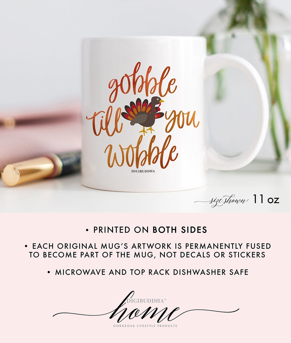 Gobble Till You Wobble Coffee Mug Humorous Gift Idea Thanksgiving Turkey Dinner Autumn Harvest Meal Celebration Hostess Present Family Spouse Friend Coworker 11oz Ceramic Tea Cup Digibuddha Dm0376 Walmart Com Walmart Com