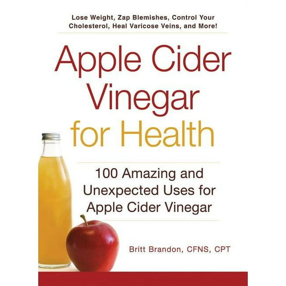 Apple Cider Vinegar for Health: 100 Amazing and Unexpected Uses for Apple Cider Vinegar