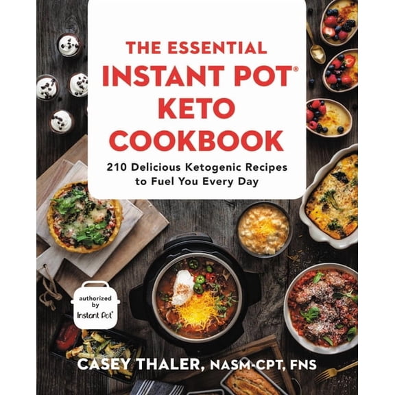 Essential Instant Pot® Keto Cookbook: 210 Delicious Ketogenic Recipes to Fuel You Every Day