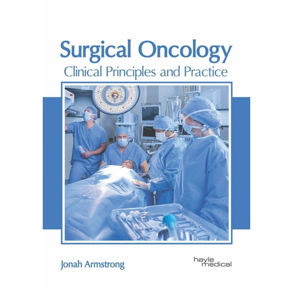 Surgical Oncology: Clinical Principles and Practice, (Hardcover)