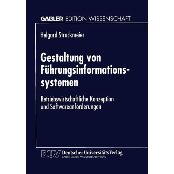 Gestaltung Von FÃ¼hrungsinformationssystemen: Betriebswirtschaftliche Konzeption Und Softwareanforderungen, (Paperback)