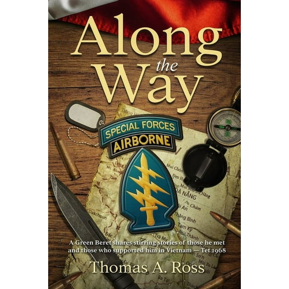 Along the Way: A Green Beret shares stirring stories of those he met and those who supported him in Vietnam - Tet 1968, (Paperback)