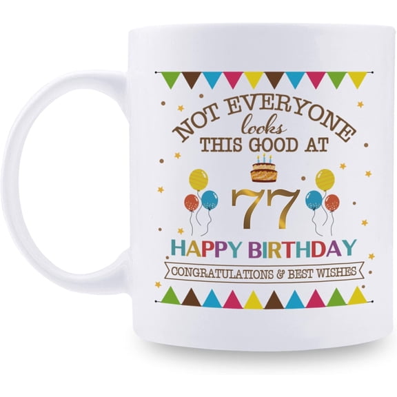 Not Everyone Looks This Good At 77 Happy Birthday 11oz Coffee Mug - 77th Birthday Gifts for Women Men Grandma Grandpa Mom Dad Friend Sister Brother Uncle Aunt Coworker