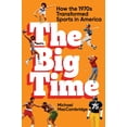 thumbnail image 1 of Pre-Owned The Big Time: How the 1970s Transformed Sports in America (Hardcover) 1538706695 9781538706695, 1 of 2