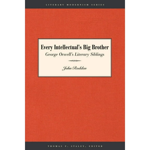 Literary Modernism Every Intellectual's Big Brother: George Orwell's Literary Siblings, (Paperback)