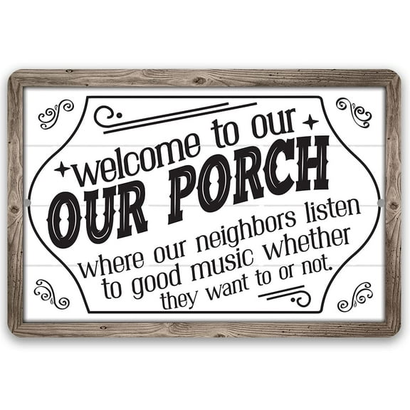 Metal Sign - Welcome To Our Porch, Where Neighbors Listen To Good Music - Durable Metal Sign - Use Indoor/Outdoor - Entryway Decor and Housewarming Gift (8" x 12")